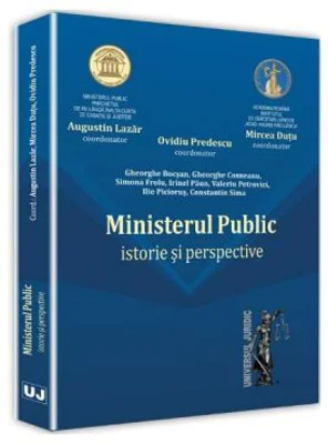 Ministerul Public. Istorie si perspective - Augustin Lazar, Mircea Dutu, Ovidiu Predescu