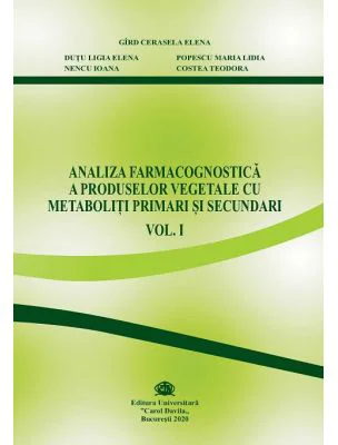 Analiza farmacognostica a produselor vegetale cu metaboliti primari si secundari, volumul 1 - Cerasela Gird