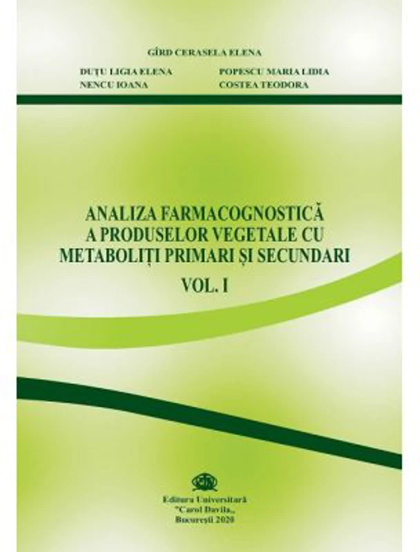 Analiza farmacognostica a produselor vegetale cu metaboliti primari si secundari, volumul 1 - Cerasela Gird