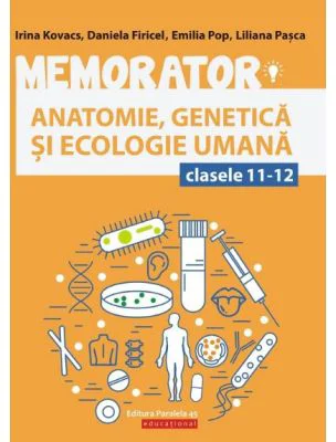 Memorator de Biologie anatomie, genetica si ecologie umana pentru clasele 11-12 - Liliana Pasca