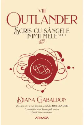 Scris cu sangele inimii mele volumul 1. Seria OUTLANDER, partea a 8-a - Diana Gabaldon