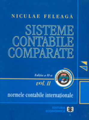 Sisteme contabile comparate. Volumul II, partea 1. Normele contabile internationale - Niculae Feleaga