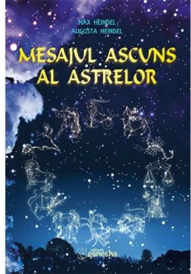 Mesajul ascuns al astrelor - Max Heindel, Augusta Heindel