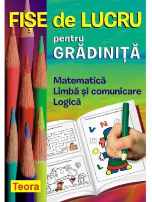 Fise de lucru pentru gradinita. Matematica, Limba si comunicare, Logica