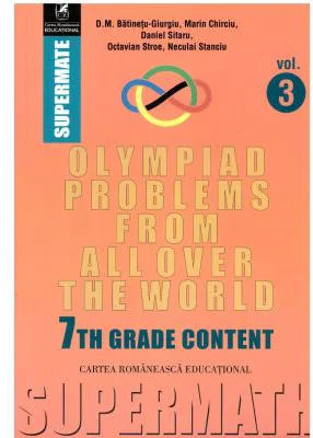 Olympiad Problems from all over the World. 7th Grade Content - Dumitru M. Batinetu-Giurgiu, Marin Chirciu, Octavian Stroe, Daniel Sitaru