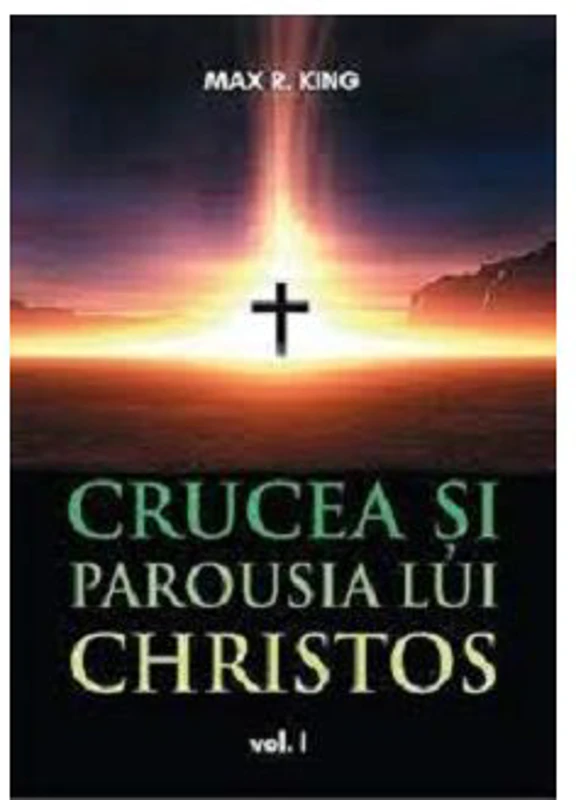 Crucea si Parousia lui Christos, volumul 1