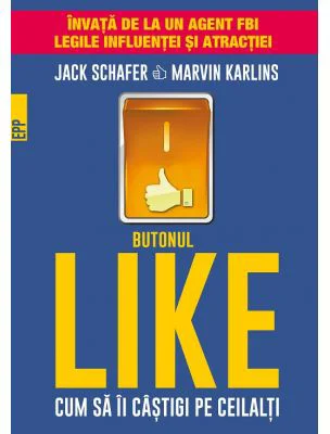 Butonul Like. Cum sa ii castigi pe ceilalti - Jack Schaefer, Marvin Karlins