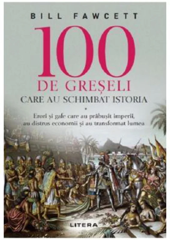 100 de greseli care au schimbat istoria - Bill Fawcett