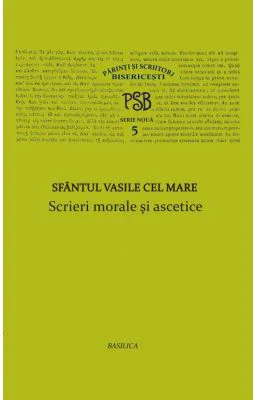 P. S. B. volumul 5. Scrieri morale si ascetice - Sfantul Vasile cel Mare