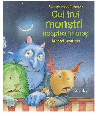Cei trei monstri noaptea in oras - Laurence Bourguignon