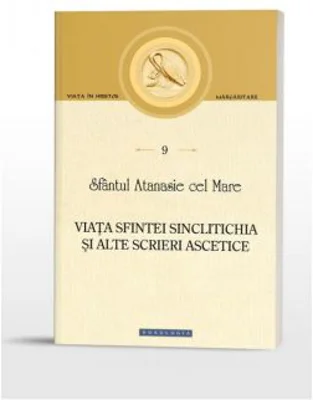 Viata Sfintei Sinclitichia si alte scrieri ascetice - Sfantul Atanasie cel Mare