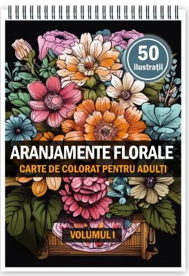 Carte de colorat pentru adulti, 50 de ilustratii, Aranjamente Florale, Volumul 1