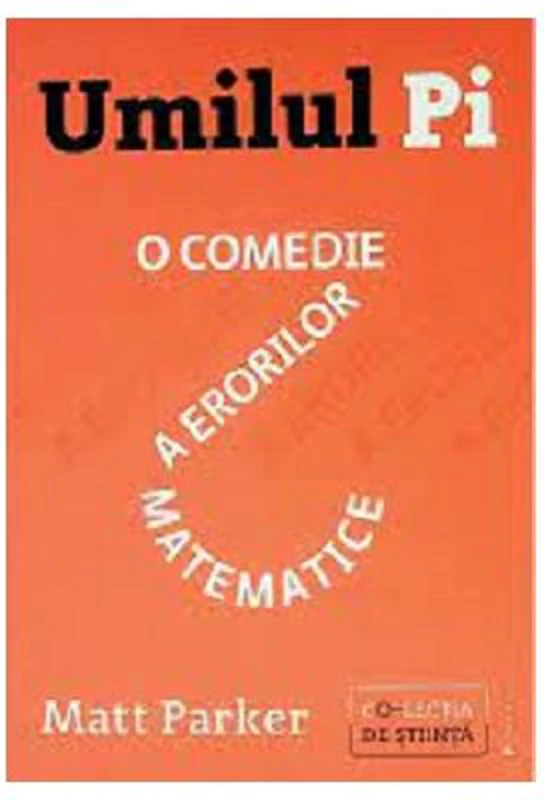 Umilul Pi, o comedie a erorilor matematice - Matt Parker