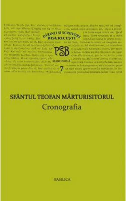 P. S. B. volumul 7. Cronografia - Sfantul Teofan Marturisitorul