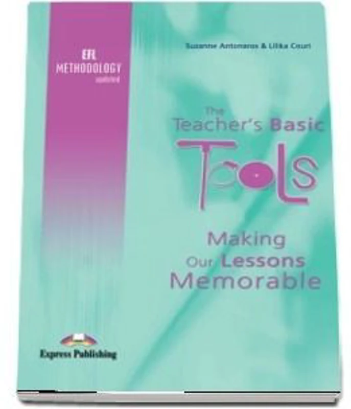 Carte de metodica limba engleza. The Teacher's Basic Tools. Making our Lessons Memorable - Suzanne Antonaros, Lilika Couri