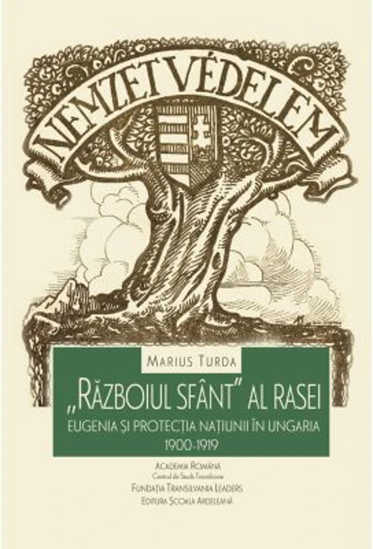 Razboiul sfant al rasei - eugenia si protectia natiunii in Ungaria. 1900-1919 (editia a II-a)
