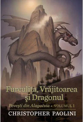FURCULITA, VRAJITOAREA SI DRAGONUL. Povesti din Algaësia volumul I - Christopher Paolini