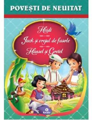 Povesti de neuitat (Heidi, Jack si vrejul de fasole, Hansel si Gretel)