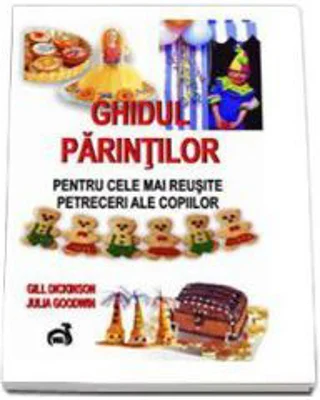 Ghidul parintilor pentru cele mai reusite petreceri ale copiilor - Gill Dickinson