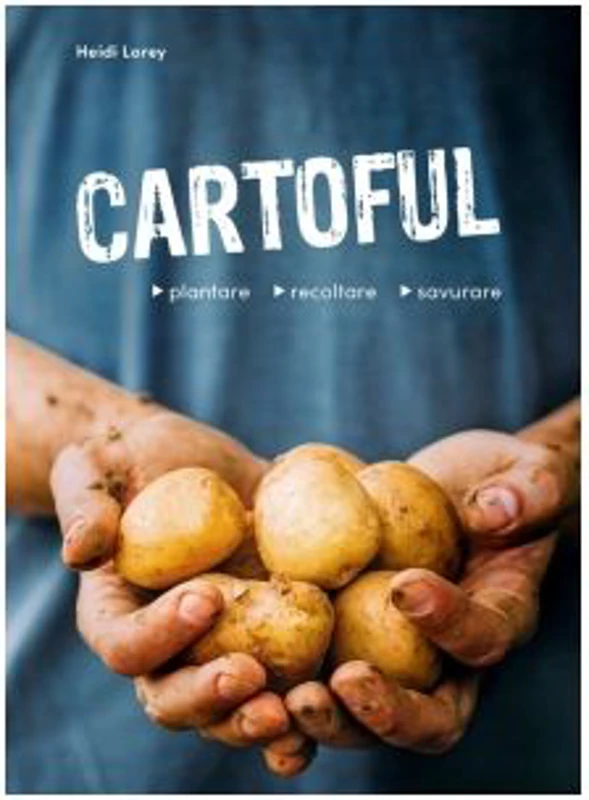 Cartoful. Plantare, recoltare, savurare - Heidi Lorey
