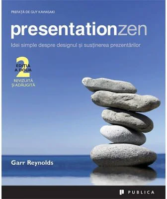 Presentation Zen. Idei simple despre designul si sustinerea prezentarilor. Editia 2 - Garr Reynolds