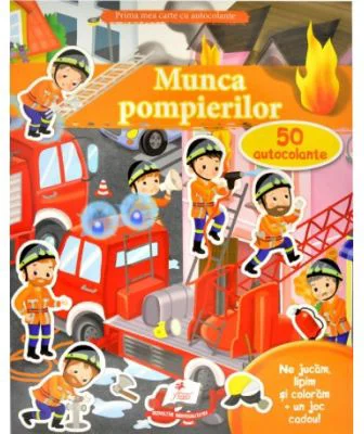 Munca pompierilor + 50 autocolante