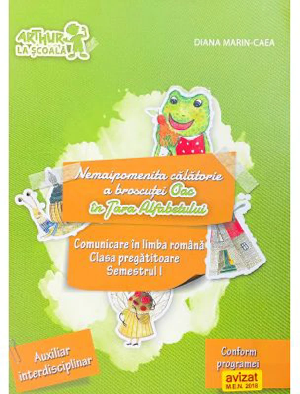 Nemaipomenita calatorie a broscutei Oac in Tara Alfabetului. Comunicare in limba romana, clasa pregatitoare (semestrul 1) - Diana Marin-Caea