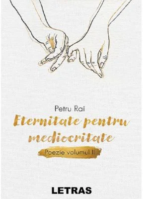 Eternitate pentru mediocritate. Poezie Vol. 2