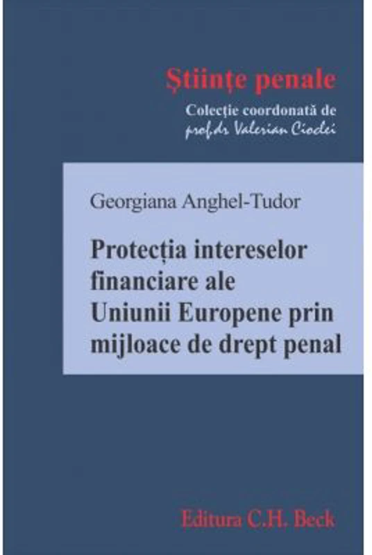 Protectia intereselor financiare ale Uniunii Europene prin mijloace de drept penal - Georgiana Anghel-Tudor