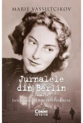 Jurnalele din Berlin, 1940-1945. Insemnarile unei printese ruse - Marie Vassiltcikov