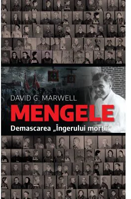 Mengele. Demascarea ingerului mortii - David G. Marwell