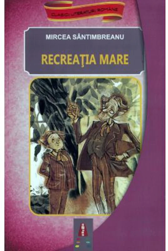 Recreatia mare - Mircea Santimbreanu