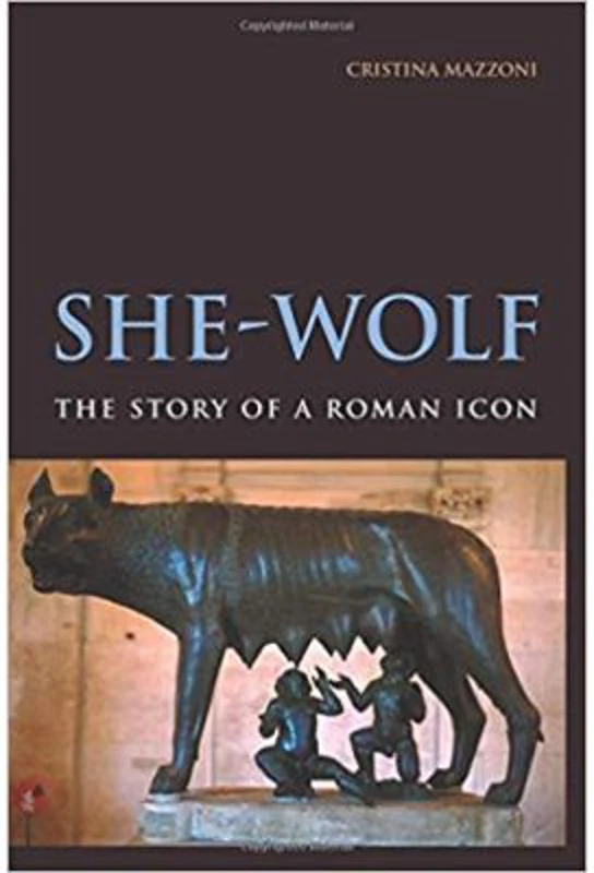 She-Wolf: The Story of a Roman Icon - Cristina Mazzoni