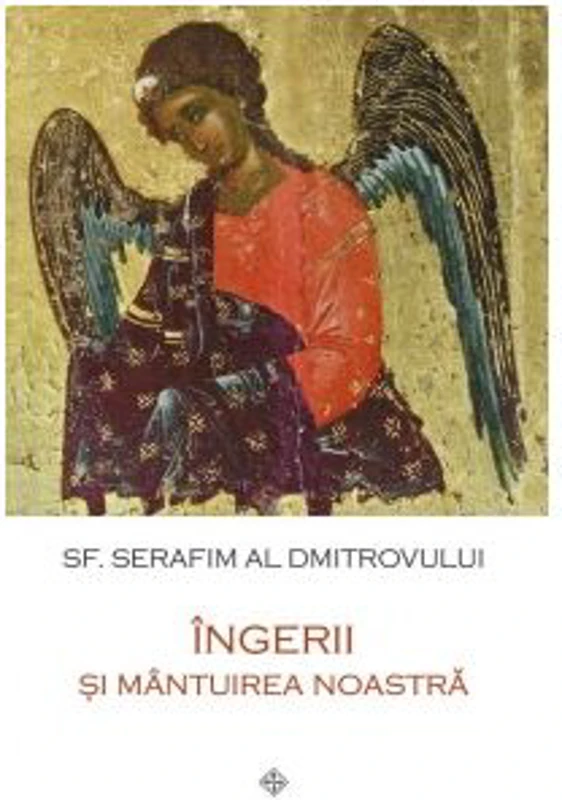 Ingerii si mantuirea noastra - Sf. Serafim al Dmitrovului