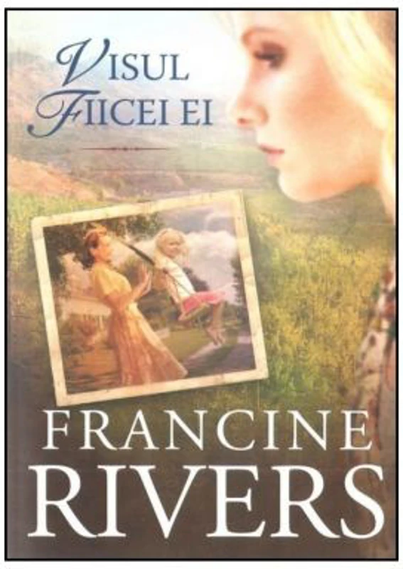 Visul fiicei ei - Francine Rivers