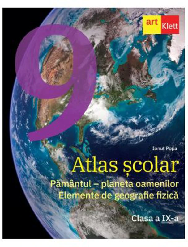 Atlas scolar. Clasa a 9-a. Pamantul, planeta oamenilor. Elemente de geografie fizica - Ionut Popa