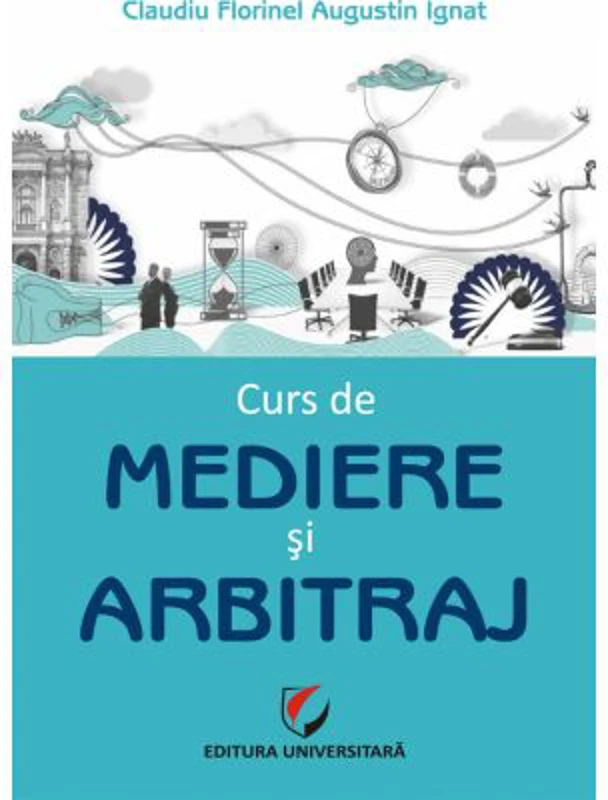 Curs de mediere si arbitraj - Claudiu Augustin Florinel Ignat