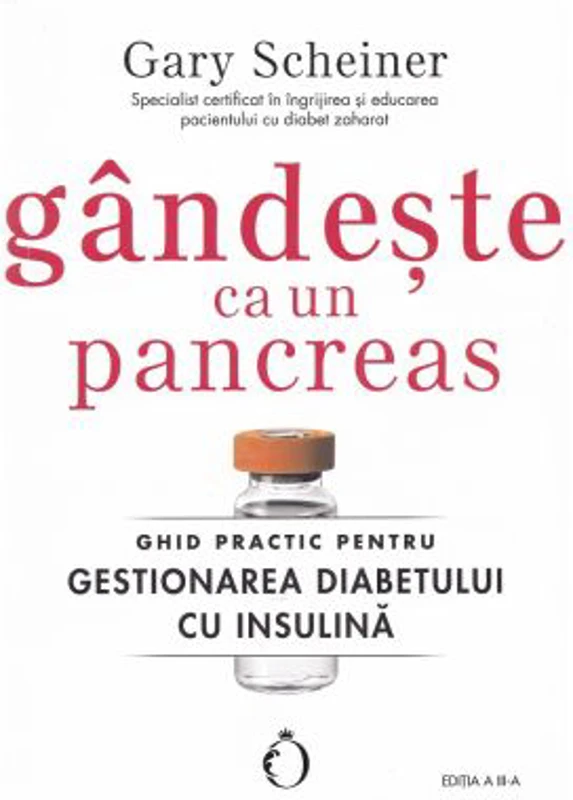 Gandeste ca un pancreas. Ghid practic pentru gestionarea diabetului cu insulina - Gary Scheiner