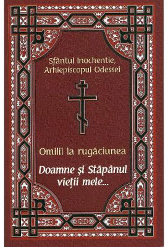Omilii la rugaciunea Doamne si Stapanul vietii mele... - Sfantul Inochentie, Arhiepiscopul Odessei