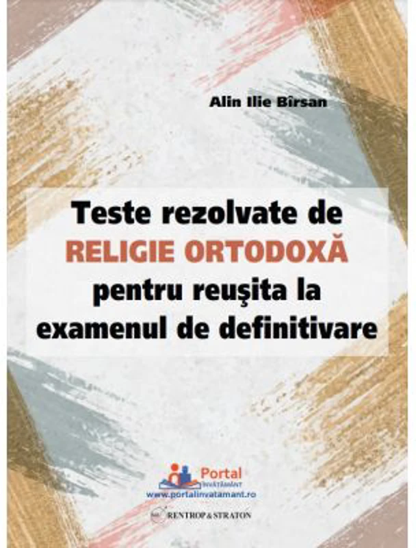 Teste rezolvate de Religie Ortodoxa pentru reusita la examenul de definitivare - Ilie Alin Birsan
