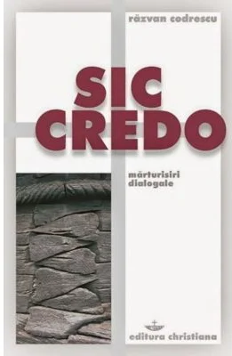 Sic credo. Marturisiri dialogale - Razvan Codrescu