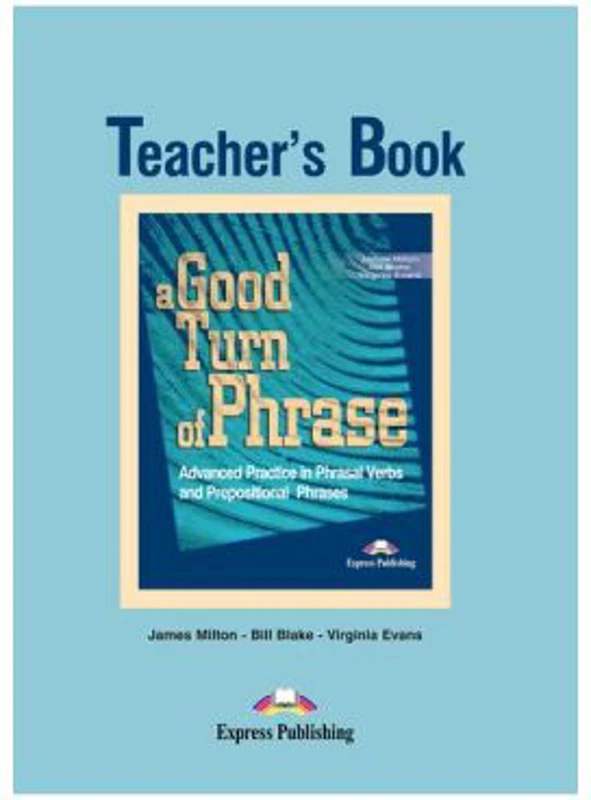 A Good Turn of Phrase Advanced Practice Teacher's Book - Virginia Evans &amp; James Milton