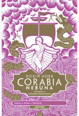 Corabia nebuna vol. 2 - Inaltarea dragonului (Trilogia Corabiile insufletite, partea a II-a) - Robin Hobb