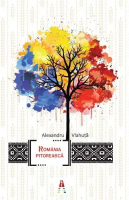 Romania pitoreasca - Alexandru Vlahuta