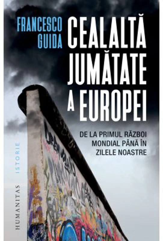Cealalta jumatate a Europei. De la Primul Razboi Mondial pana in zilele noastre - Francesco Guida