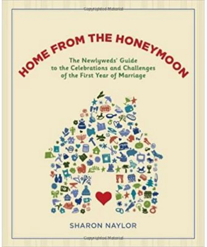 Home from the Honeymoon. The Newlyweds' Guide to the Celebrations and Challenges of the First Year of Marriage - Sharon Naylor