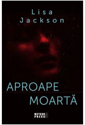 Aproape moarta - Lisa Jackson