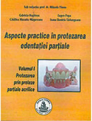 Aspecte practice in protezarea edentatiei partiale. Volumul 1 - Mihaela Pauna