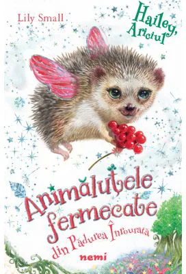 Hailey, ariciul (Seria Animalutele fermecate din Padurea Inrourata)