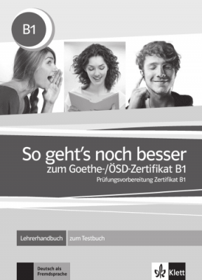 So geht's noch besser zum Goethe-/ÖSD-Zertifikat B1. Lehrerhandbuch zum Testbuch - Uta Loumiotis